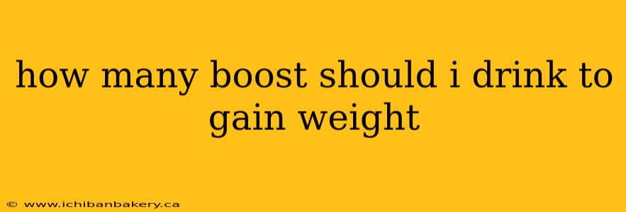 how many boost should i drink to gain weight