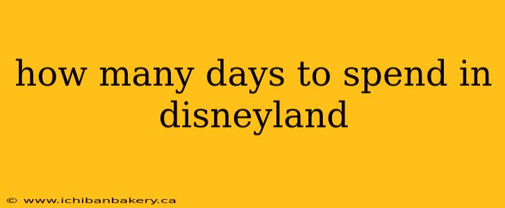 how many days to spend in disneyland