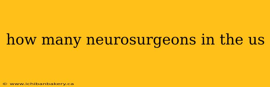 how many neurosurgeons in the us
