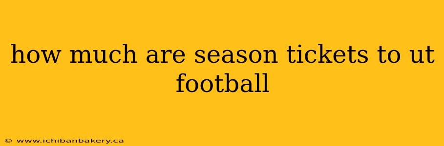 how much are season tickets to ut football