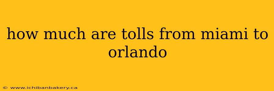 how much are tolls from miami to orlando