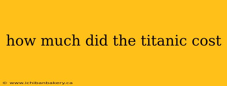 how much did the titanic cost