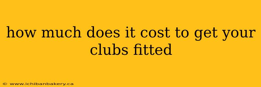 how much does it cost to get your clubs fitted