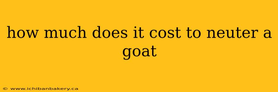 how much does it cost to neuter a goat