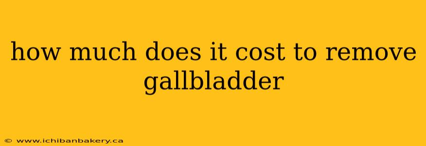 how much does it cost to remove gallbladder