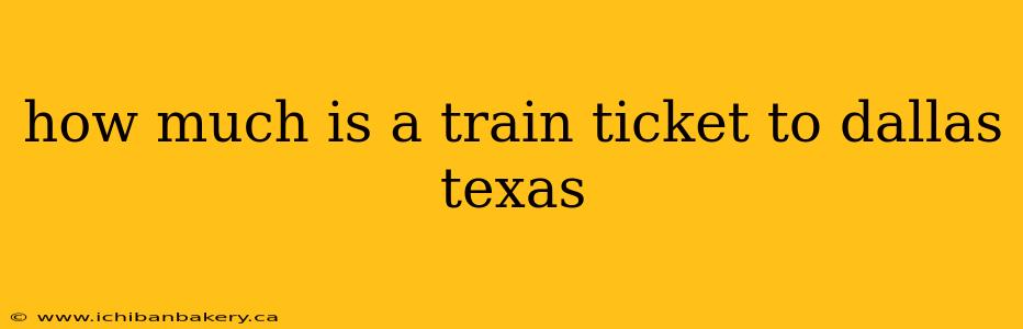 how much is a train ticket to dallas texas