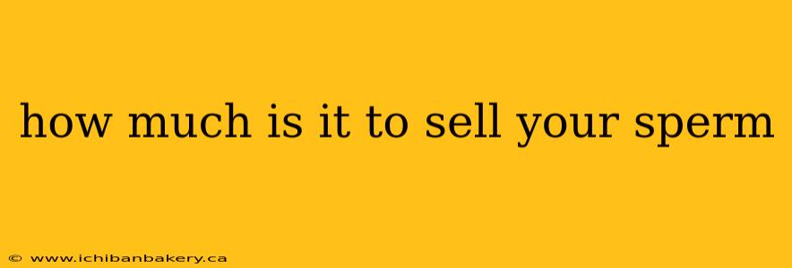 how much is it to sell your sperm
