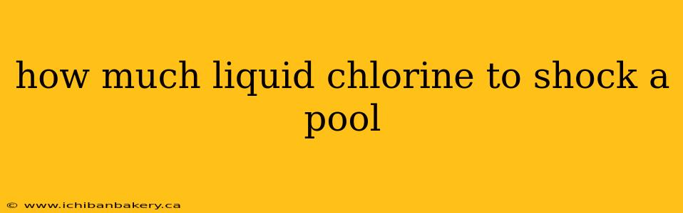 how much liquid chlorine to shock a pool