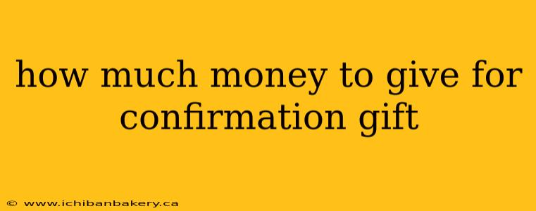 how much money to give for confirmation gift