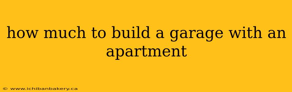 how much to build a garage with an apartment