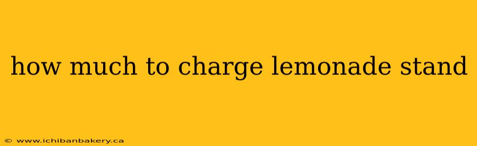 how much to charge lemonade stand