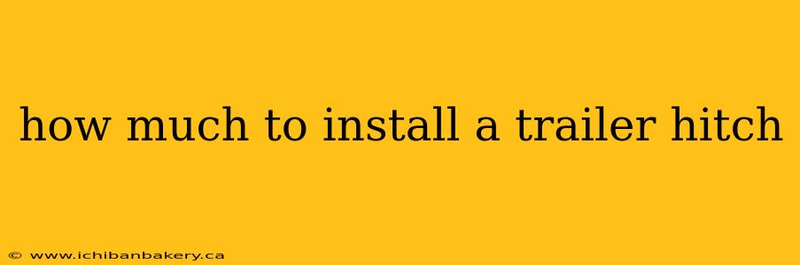 how much to install a trailer hitch
