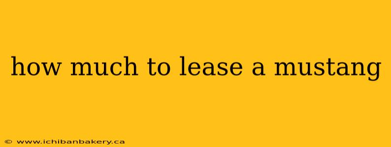 how much to lease a mustang