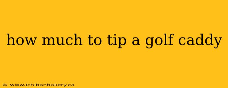 how much to tip a golf caddy