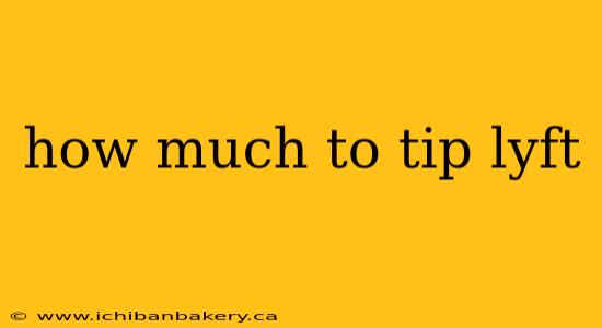 how much to tip lyft