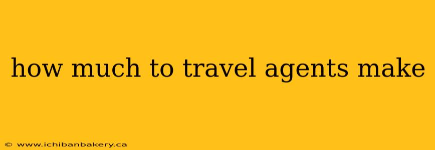 how much to travel agents make
