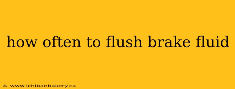 how often to flush brake fluid