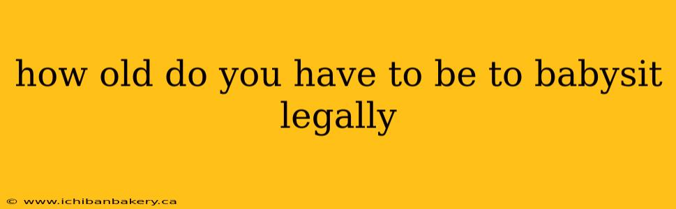 how old do you have to be to babysit legally