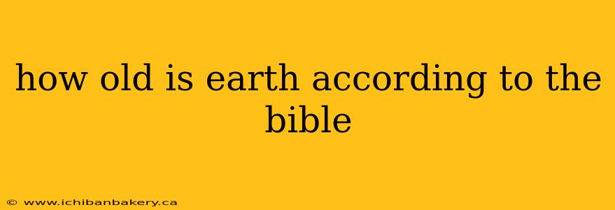 how old is earth according to the bible