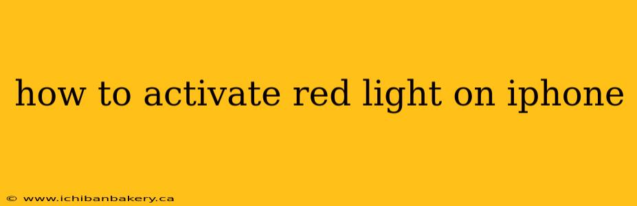 how to activate red light on iphone