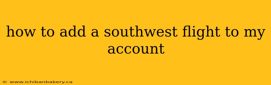 how to add a southwest flight to my account
