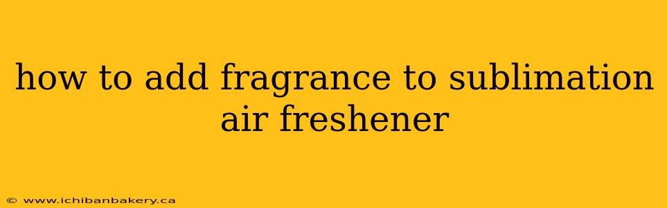 how to add fragrance to sublimation air freshener