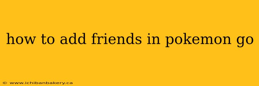 how to add friends in pokemon go