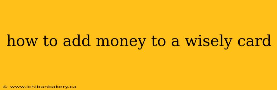 how to add money to a wisely card