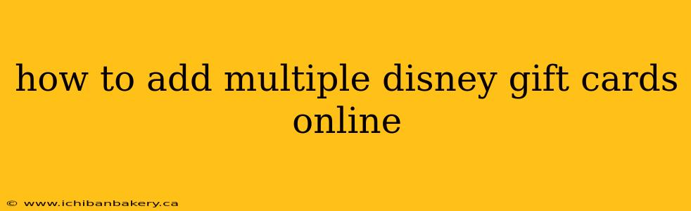 how to add multiple disney gift cards online