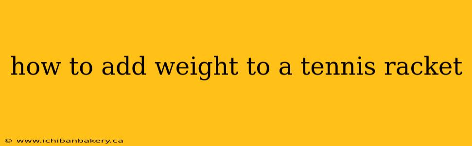 how to add weight to a tennis racket