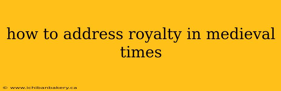 how to address royalty in medieval times