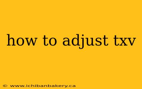 how to adjust txv