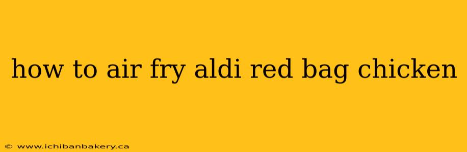 how to air fry aldi red bag chicken