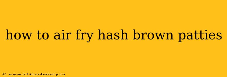 how to air fry hash brown patties