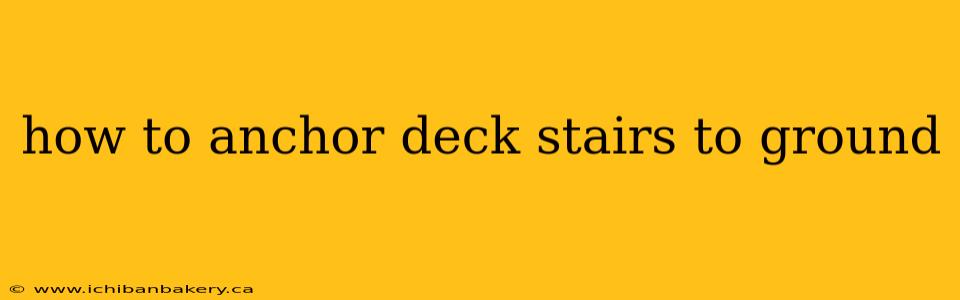 how to anchor deck stairs to ground