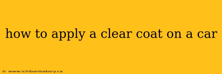 how to apply a clear coat on a car