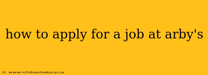 how to apply for a job at arby's
