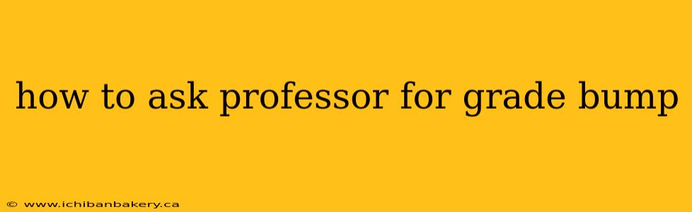 how to ask professor for grade bump