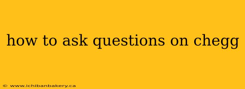 how to ask questions on chegg