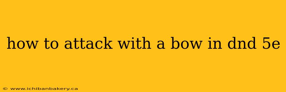 how to attack with a bow in dnd 5e
