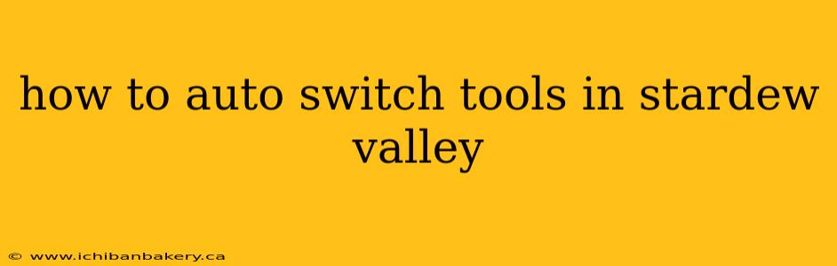 how to auto switch tools in stardew valley
