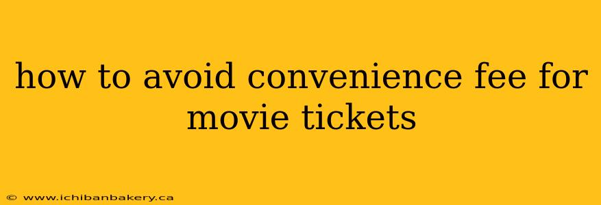 how to avoid convenience fee for movie tickets