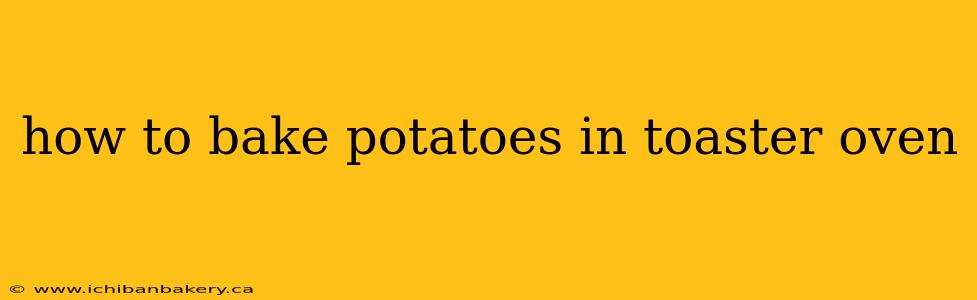 how to bake potatoes in toaster oven