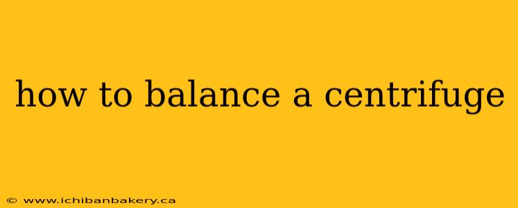 how to balance a centrifuge