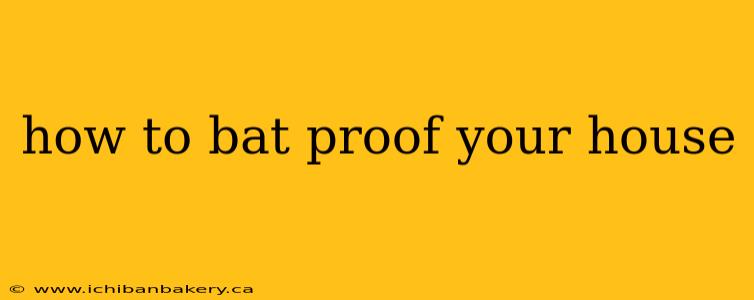 how to bat proof your house