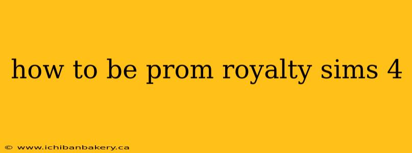 how to be prom royalty sims 4