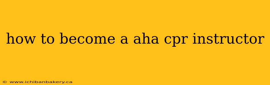 how to become a aha cpr instructor