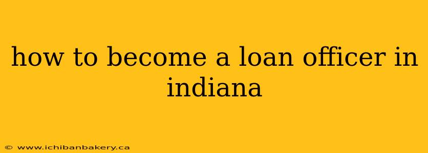 how to become a loan officer in indiana