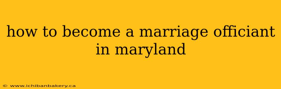 how to become a marriage officiant in maryland