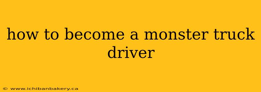 how to become a monster truck driver